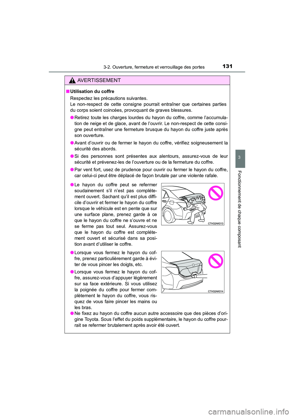 TOYOTA COROLLA 2018 Manuel du propriétaire (in French) 1313-2. Ouverture, fermeture et verrouillage des portes
3
Fonctionnement de chaque composant
COROLLA_TMMMS_TMMC_D (OM02509D)
AVERTISSEMENT
■Utilisation du coffre
Respectez les précautions suivantes TOYOTA COROLLA 2018 Manuel du propriétaire (in French) 1313-2. Ouverture, fermeture et verrouillage des portes
3
Fonctionnement de chaque composant
COROLLA_TMMMS_TMMC_D (OM02509D)
AVERTISSEMENT
■Utilisation du coffre
Respectez les précautions suivantes