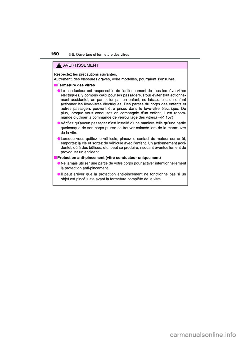 TOYOTA COROLLA 2018  Manuel du propriétaire (in French) 1603-5. Ouverture et fermeture des vitres
COROLLA_TMMMS_TMMC_D (OM02509D)
AVERTISSEMENT
Respectez les précautions suivantes. 
Autrement, des blessures graves, voire mortelles, pourraient s’ensuivre