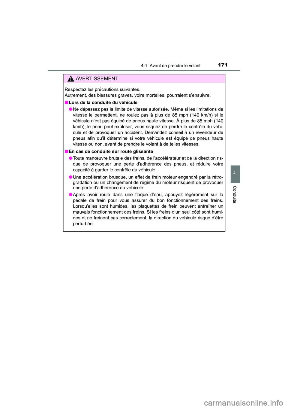 TOYOTA COROLLA 2018  Manuel du propriétaire (in French) 1714-1. Avant de prendre le volant
4
Conduite
COROLLA_TMMMS_TMMC_D (OM02509D)
AVERTISSEMENT
Respectez les précautions suivantes. 
Autrement, des blessures graves, voire mortelles, pourraient s’ensu