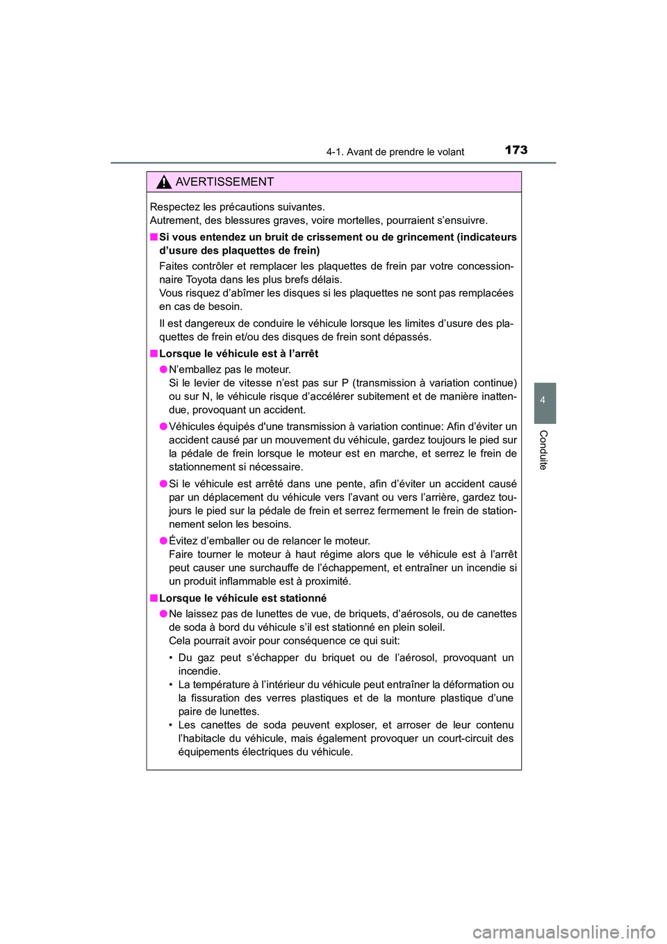 TOYOTA COROLLA 2018  Manuel du propriétaire (in French) 1734-1. Avant de prendre le volant
4
Conduite
COROLLA_TMMMS_TMMC_D (OM02509D)
AVERTISSEMENT
Respectez les précautions suivantes. 
Autrement, des blessures graves, voire mortelles, pourraient s’ensu