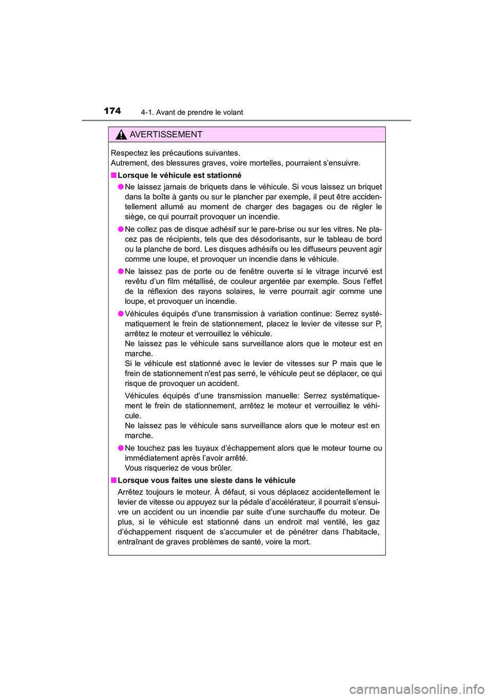 TOYOTA COROLLA 2018  Manuel du propriétaire (in French) 1744-1. Avant de prendre le volant
COROLLA_TMMMS_TMMC_D (OM02509D)
AVERTISSEMENT
Respectez les précautions suivantes. 
Autrement, des blessures graves, voire mortelles, pourraient s’ensuivre.
■Lo
