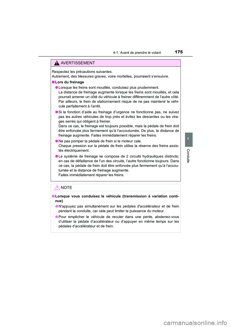 TOYOTA COROLLA 2018  Manuel du propriétaire (in French) 1754-1. Avant de prendre le volant
4
Conduite
COROLLA_TMMMS_TMMC_D (OM02509D)
AVERTISSEMENT
Respectez les précautions suivantes. 
Autrement, des blessures graves, voire mortelles, pourraient s’ensu