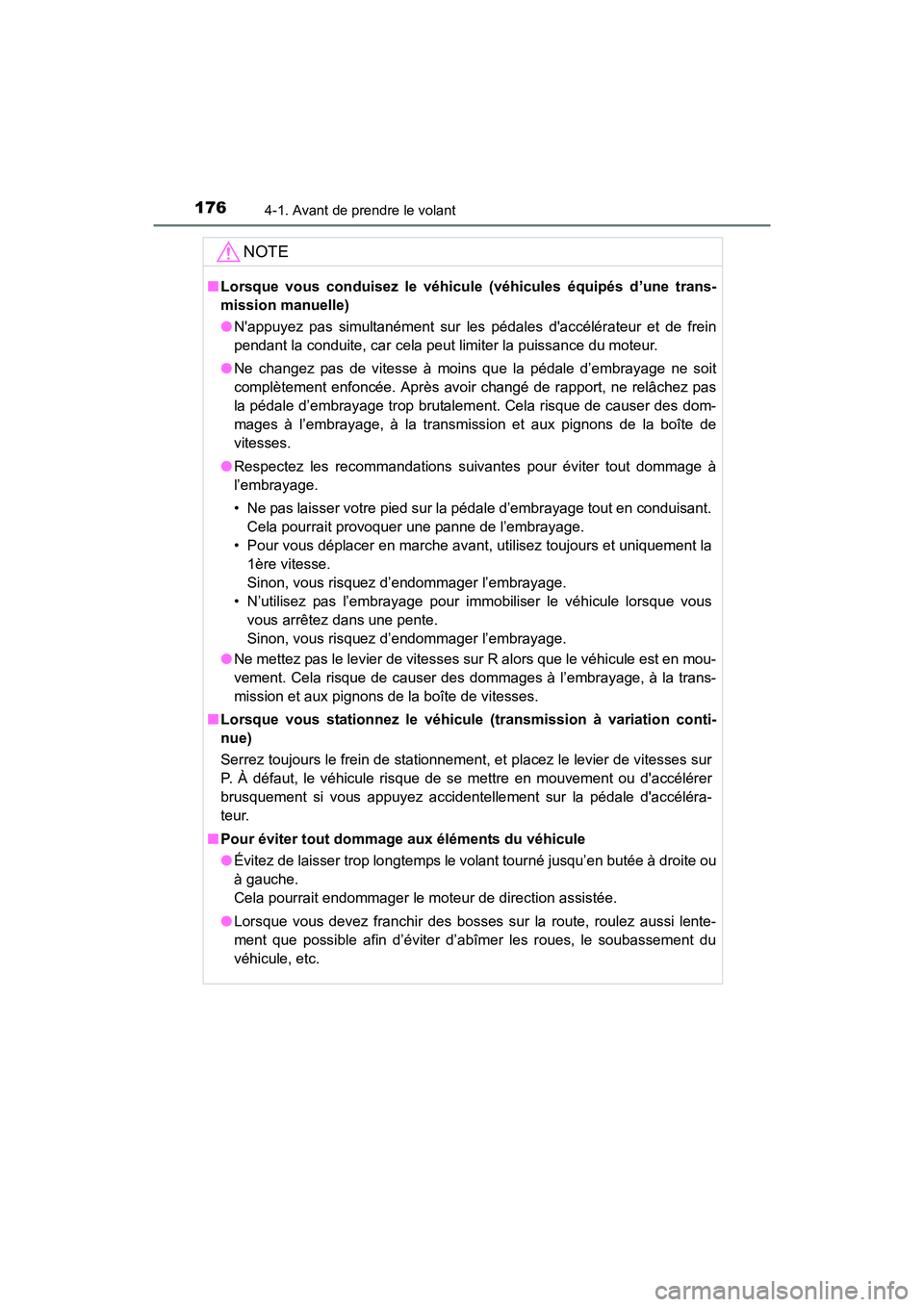 TOYOTA COROLLA 2018  Manuel du propriétaire (in French) 1764-1. Avant de prendre le volant
COROLLA_TMMMS_TMMC_D (OM02509D)
NOTE
■Lorsque vous conduisez le véhicule (véhicules équipés d’une trans-
mission manuelle)
●Nappuyez pas simultanément su