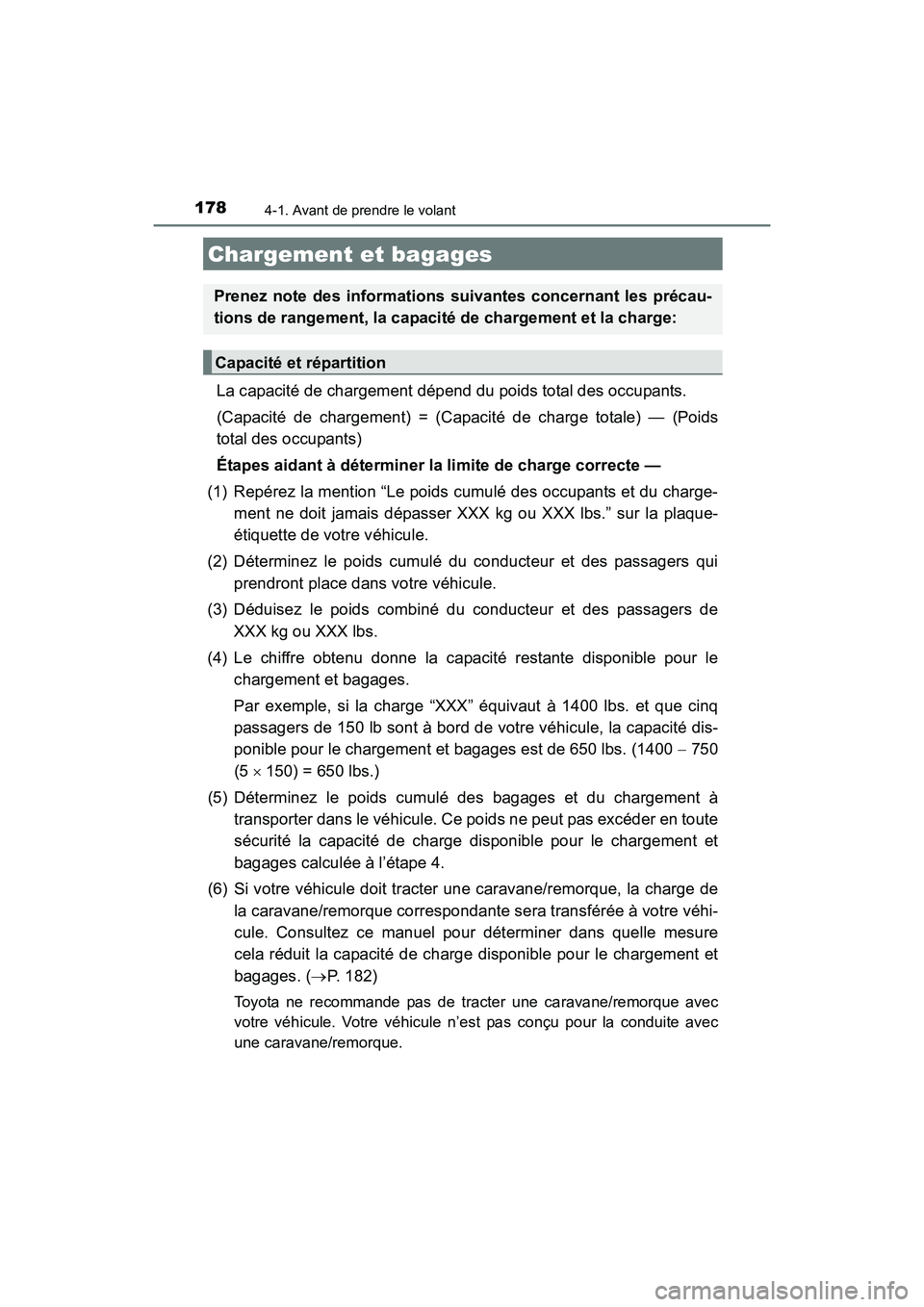 TOYOTA COROLLA 2018  Manuel du propriétaire (in French) 1784-1. Avant de prendre le volant
COROLLA_TMMMS_TMMC_D (OM02509D)
La capacité de chargement dépend du poids total des occupants. 
(Capacité de chargement) = (Capacité de charge totale) — (Poids