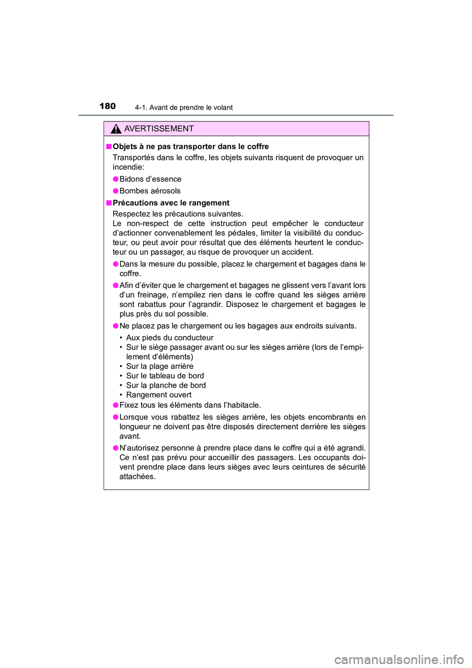 TOYOTA COROLLA 2018  Manuel du propriétaire (in French) 1804-1. Avant de prendre le volant
COROLLA_TMMMS_TMMC_D (OM02509D)
AVERTISSEMENT
■Objets à ne pas transporter dans le coffre
Transportés dans le coffre, les objets suivants risquent de provoquer u