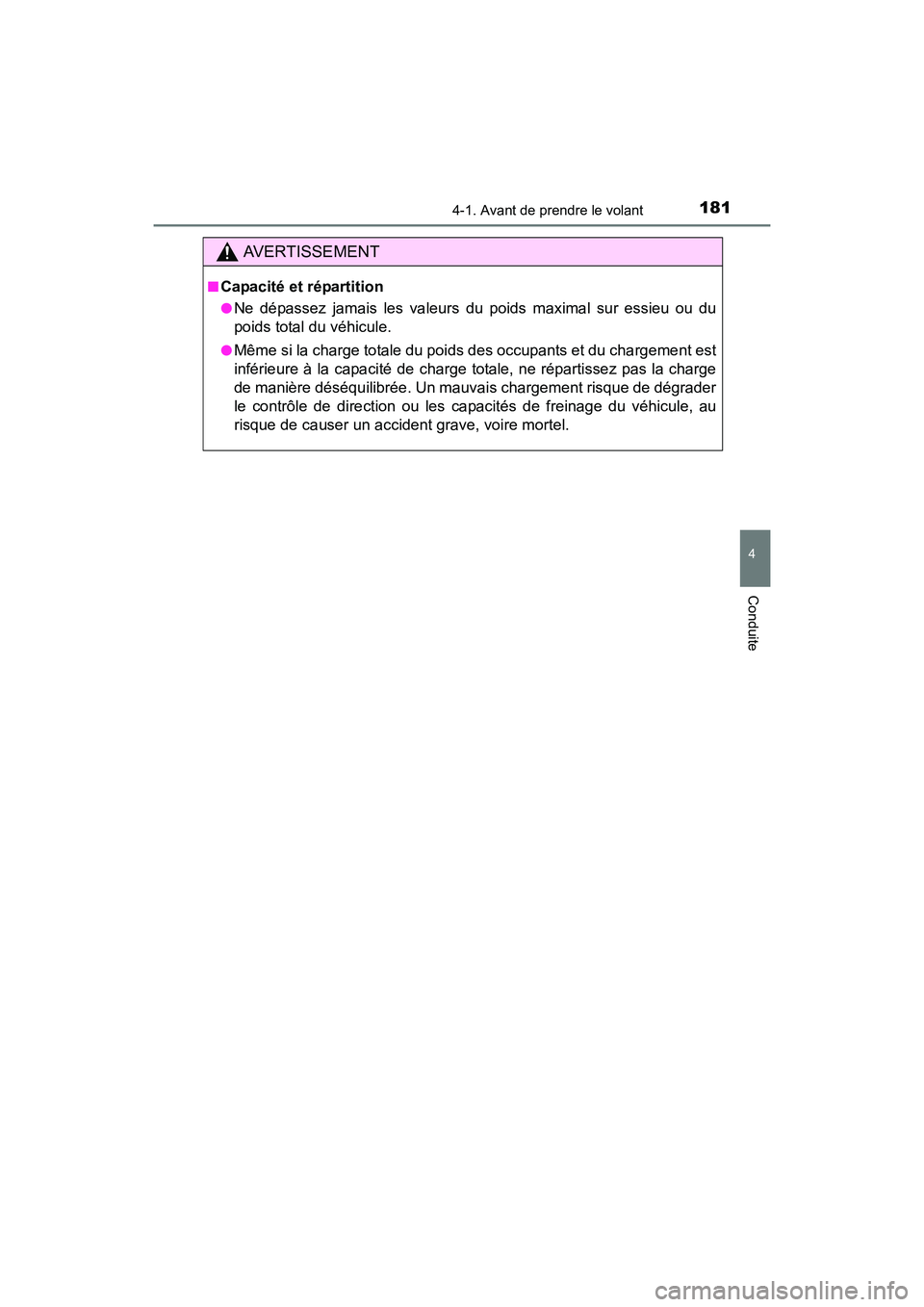 TOYOTA COROLLA 2018  Manuel du propriétaire (in French) 1814-1. Avant de prendre le volant
4
Conduite
COROLLA_TMMMS_TMMC_D (OM02509D)
AVERTISSEMENT
■Capacité et répartition
●Ne dépassez jamais les valeurs du poids maximal sur essieu ou du
poids tota