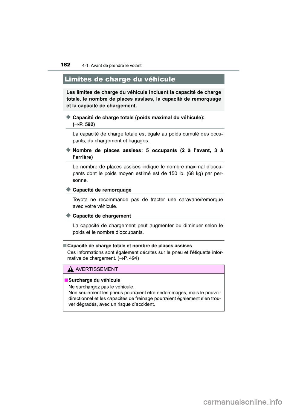 TOYOTA COROLLA 2018  Manuel du propriétaire (in French) 1824-1. Avant de prendre le volant
COROLLA_TMMMS_TMMC_D (OM02509D)
◆Capacité de charge totale (poids maximal du véhicule): 
(→P. 592)
La capacité de charge totale est égale au poids cumulé de