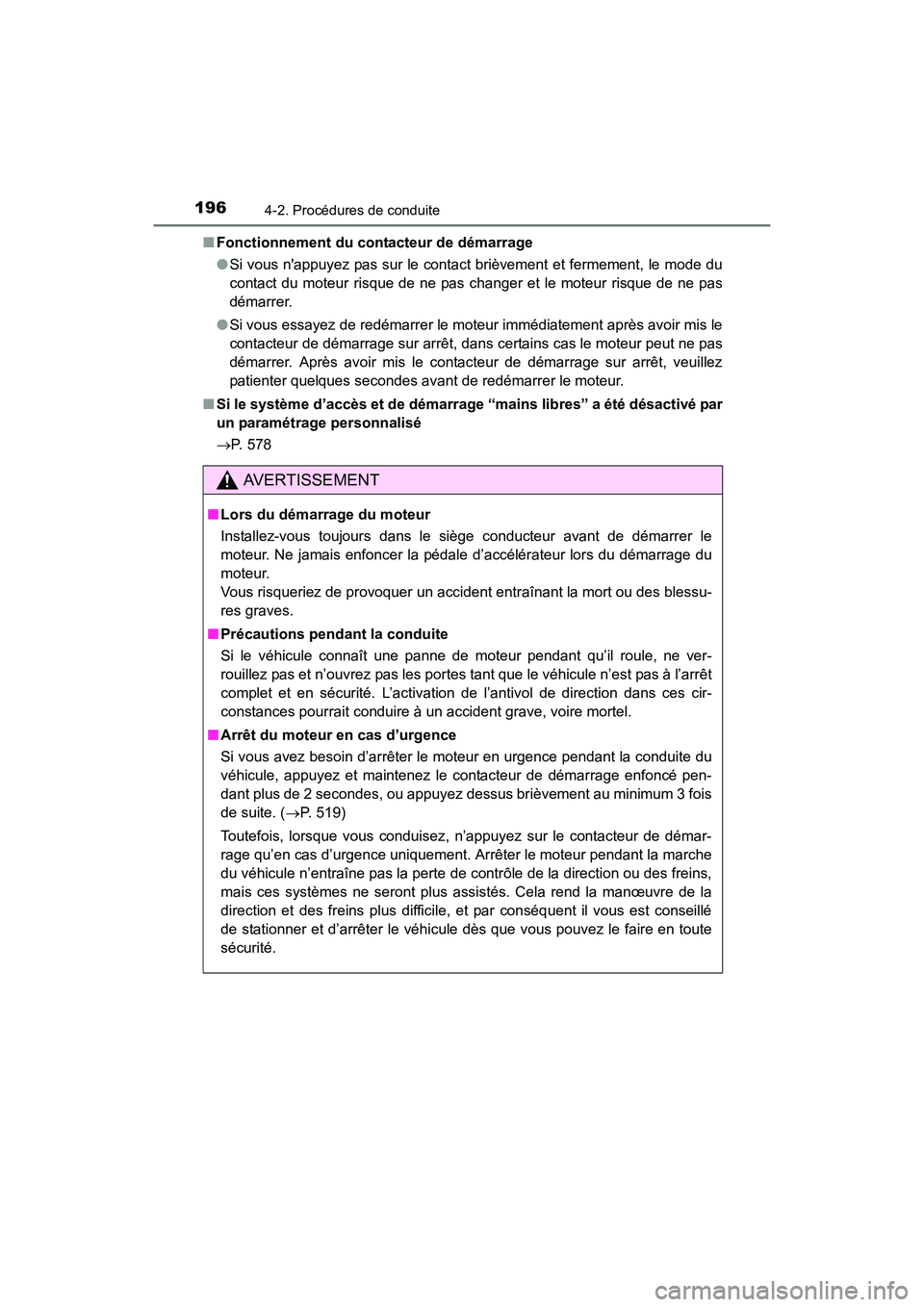 TOYOTA COROLLA 2018  Manuel du propriétaire (in French) 1964-2. Procédures de conduite
COROLLA_TMMMS_TMMC_D (OM02509D)■
Fonctionnement du contacteur de démarrage
●Si vous nappuyez pas sur le contact brièvement et fermement, le mode du
contact du mo