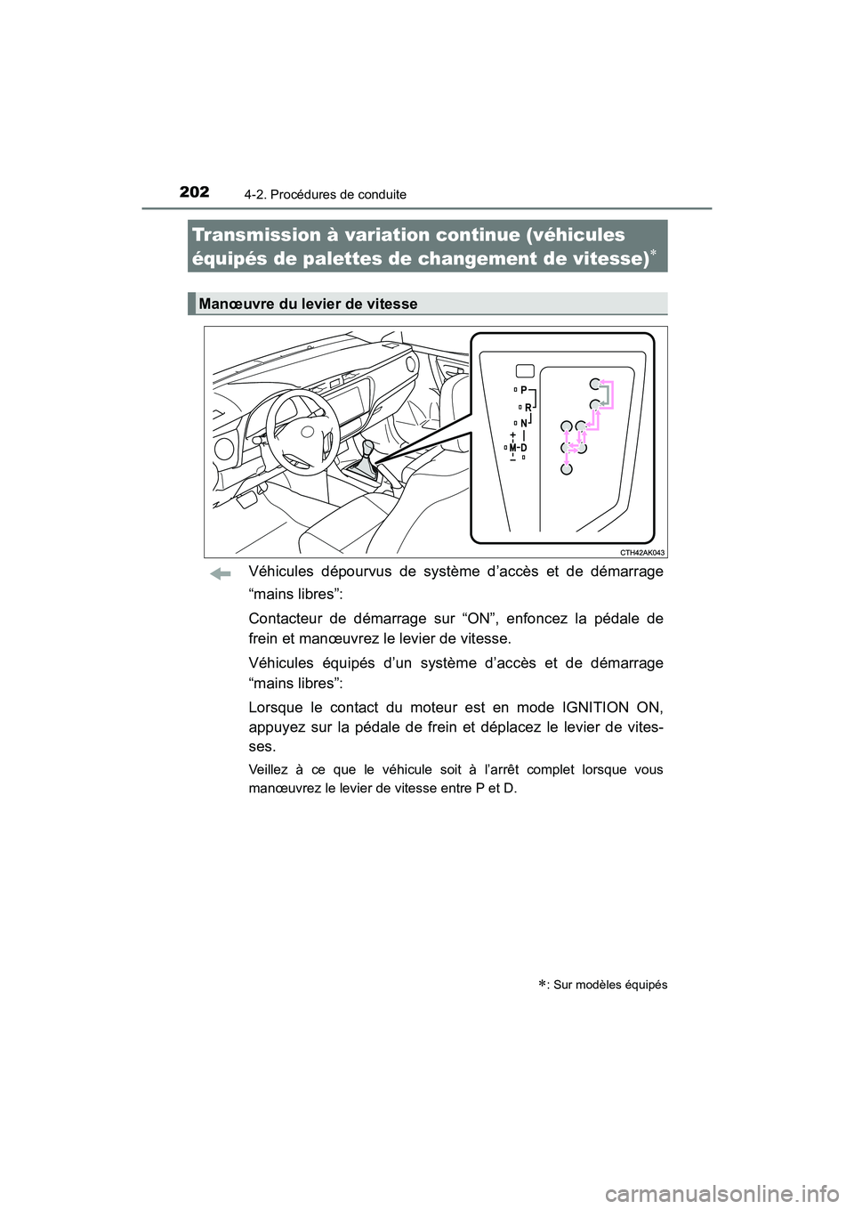 TOYOTA COROLLA 2018  Manuel du propriétaire (in French) 2024-2. Procédures de conduite
COROLLA_TMMMS_TMMC_D (OM02509D)
Véhicules dépourvus de système d’accès et de démarrage
“mains libres”:
Contacteur de démarrage sur “ON”, enfoncez la pé