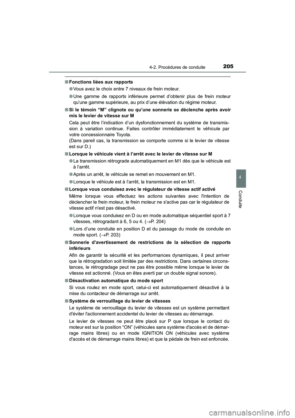 TOYOTA COROLLA 2018  Manuel du propriétaire (in French) 2054-2. Procédures de conduite
4
Conduite
COROLLA_TMMMS_TMMC_D (OM02509D)
■Fonctions liées aux rapports
●Vous avez le choix entre 7 niveaux de frein moteur.
● Une gamme de rapports inférieure