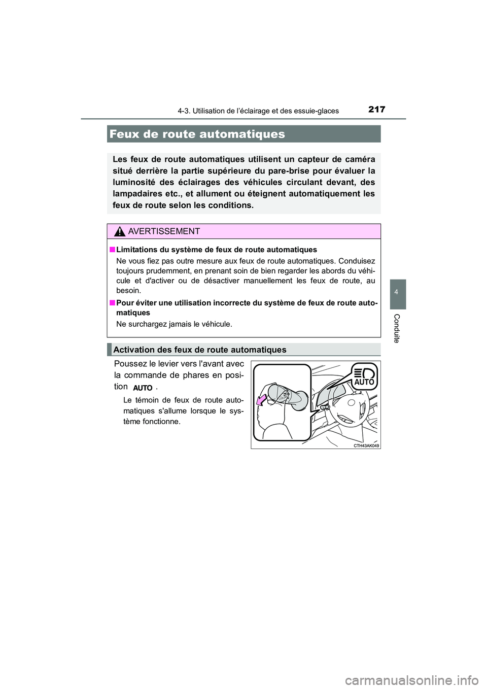 TOYOTA COROLLA 2018  Manuel du propriétaire (in French) 2174-3. Utilisation de l’éclairage et des essuie-glaces
4
Conduite
COROLLA_TMMMS_TMMC_D (OM02509D)
Poussez le levier vers lavant avec
la commande de phares en posi-
tion .
Le témoin de feux de ro