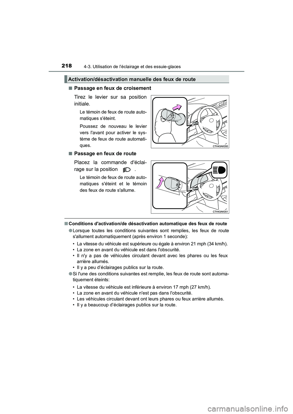 TOYOTA COROLLA 2018  Manuel du propriétaire (in French) 2184-3. Utilisation de l’éclairage et des essuie-glaces
COROLLA_TMMMS_TMMC_D (OM02509D)■
Passage en feux de croisement
Tirez le levier sur sa position
initiale.
Le témoin de feux de route auto-
