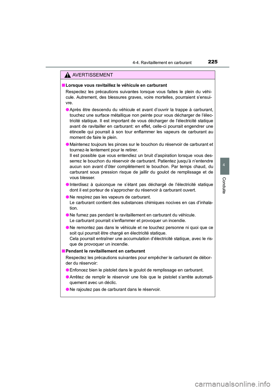 TOYOTA COROLLA 2018  Manuel du propriétaire (in French) 2254-4. Ravitaillement en carburant
4
Conduite
COROLLA_TMMMS_TMMC_D (OM02509D)
AVERTISSEMENT
■Lorsque vous ravitaillez le véhicule en carburant
Respectez les précautions suivantes lorsque vous fai