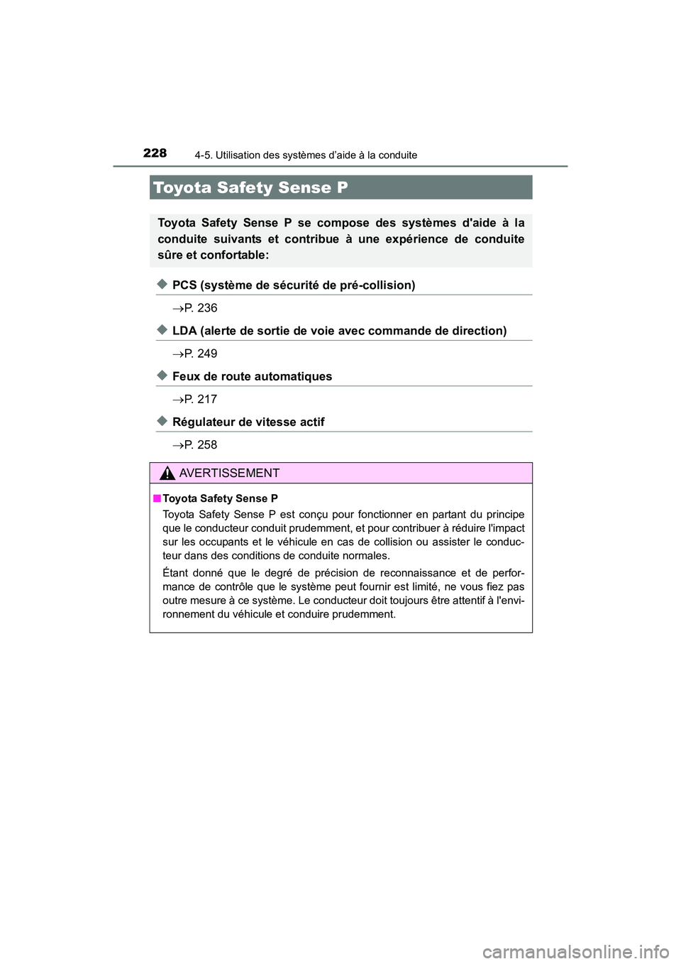TOYOTA COROLLA 2018  Manuel du propriétaire (in French) 228
COROLLA_TMMMS_TMMC_D (OM02509D)
4-5. Utilisation des systèmes d’aide à la conduite
◆PCS (système de sécurité de pré-collision)
→P.  2 3 6
◆LDA (alerte de sortie de voie avec commande
