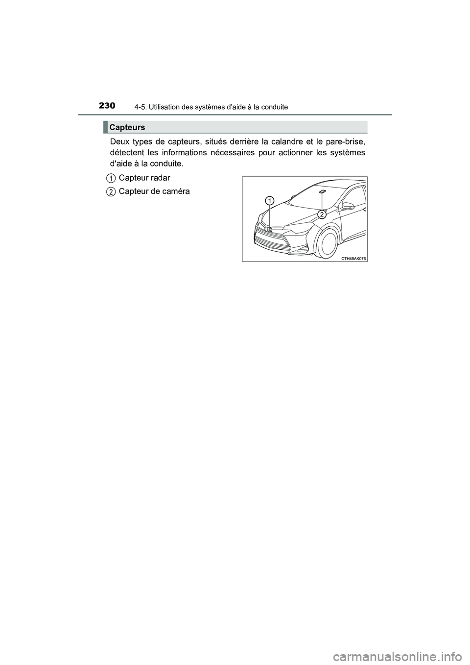 TOYOTA COROLLA 2018 Manuel du propriétaire (in French) 2304-5. Utilisation des systèmes d’aide à la conduite
COROLLA_TMMMS_TMMC_D (OM02509D)
Deux types de capteurs, situés derrière la calandre et le pare-brise,
détectent les informations nécessair TOYOTA COROLLA 2018 Manuel du propriétaire (in French) 2304-5. Utilisation des systèmes d’aide à la conduite
COROLLA_TMMMS_TMMC_D (OM02509D)
Deux types de capteurs, situés derrière la calandre et le pare-brise,
détectent les informations nécessair