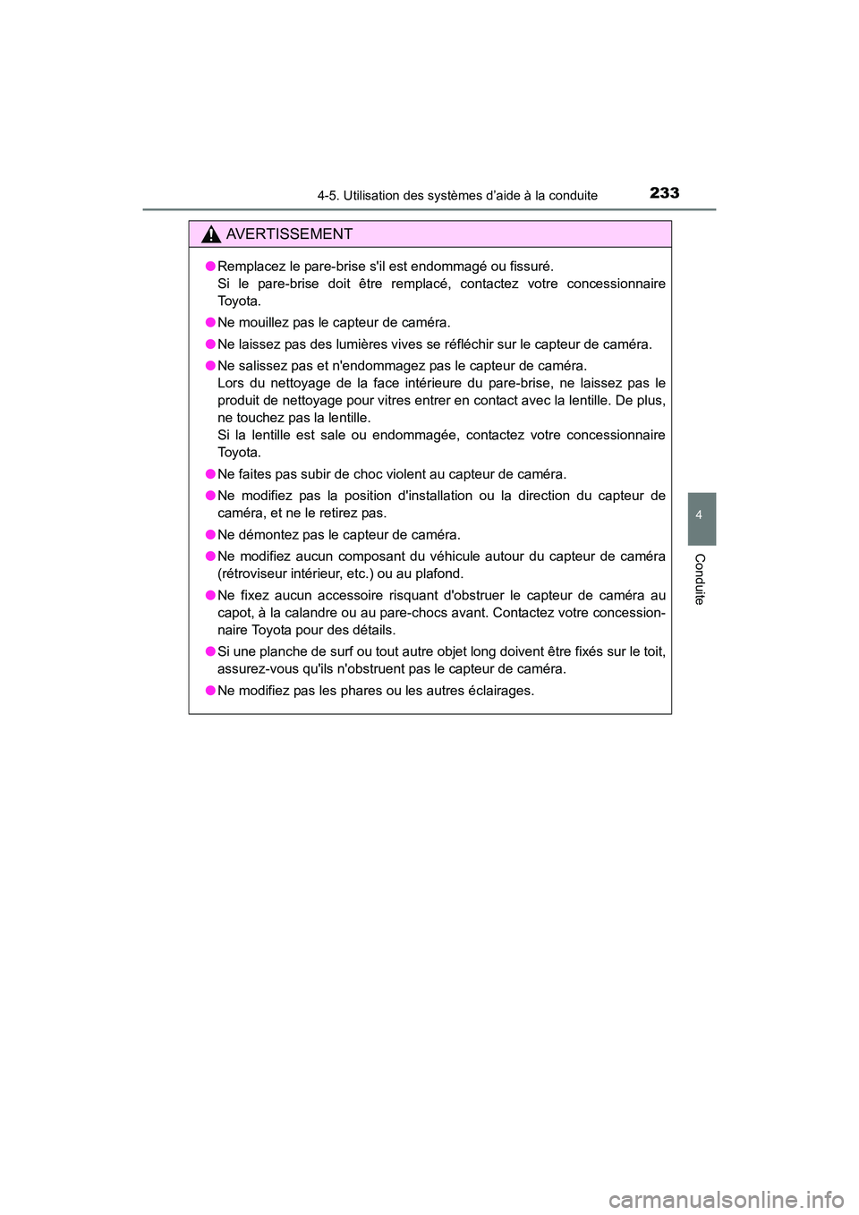 TOYOTA COROLLA 2018 Manuel du propriétaire (in French) 2334-5. Utilisation des systèmes d’aide à la conduite
4
Conduite
COROLLA_TMMMS_TMMC_D (OM02509D)
AVERTISSEMENT
●Remplacez le pare-brise sil est endommagé ou fissuré.
Si le pare-brise doit ê TOYOTA COROLLA 2018 Manuel du propriétaire (in French) 2334-5. Utilisation des systèmes d’aide à la conduite
4
Conduite
COROLLA_TMMMS_TMMC_D (OM02509D)
AVERTISSEMENT
●Remplacez le pare-brise sil est endommagé ou fissuré.
Si le pare-brise doit ê