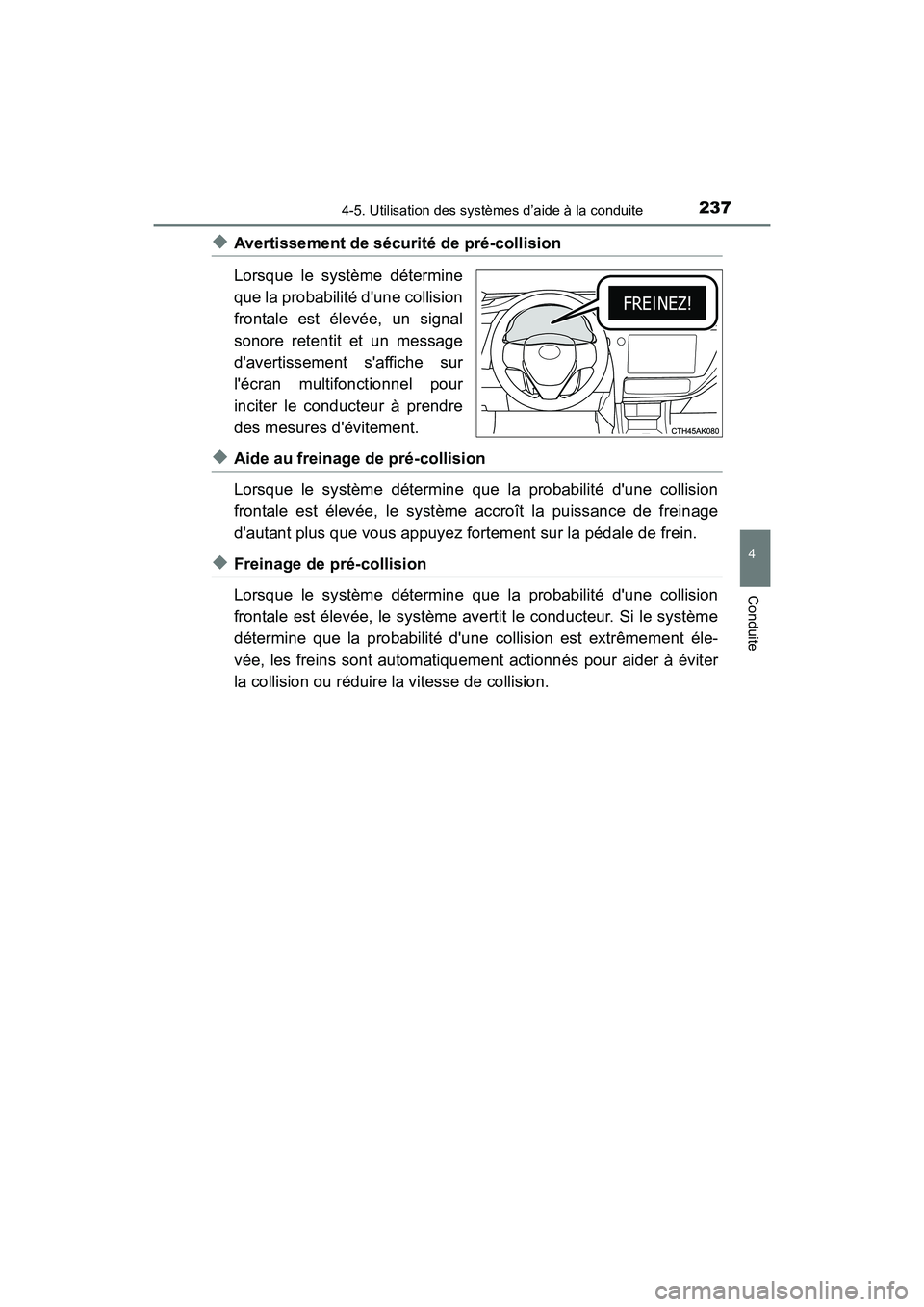 TOYOTA COROLLA 2018 Manuel du propriétaire (in French) 2374-5. Utilisation des systèmes d’aide à la conduite
4
Conduite
COROLLA_TMMMS_TMMC_D (OM02509D)
◆Avertissement de sécurité de pré-collision
Lorsque le système détermine
que la probabilité TOYOTA COROLLA 2018 Manuel du propriétaire (in French) 2374-5. Utilisation des systèmes d’aide à la conduite
4
Conduite
COROLLA_TMMMS_TMMC_D (OM02509D)
◆Avertissement de sécurité de pré-collision
Lorsque le système détermine
que la probabilité
