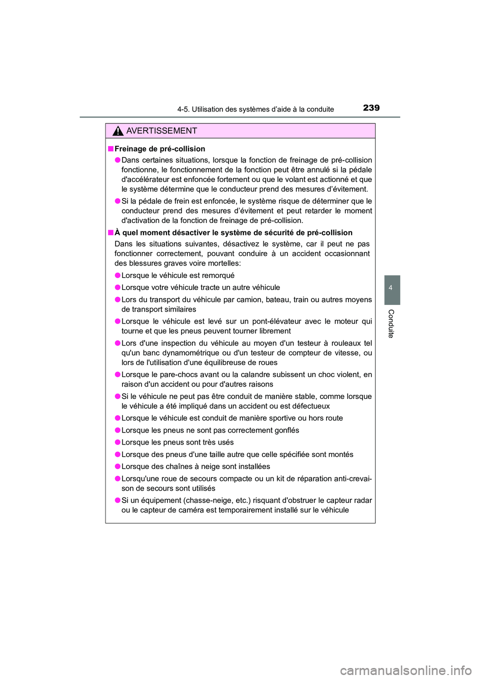 TOYOTA COROLLA 2018  Manuel du propriétaire (in French) 2394-5. Utilisation des systèmes d’aide à la conduite
4
Conduite
COROLLA_TMMMS_TMMC_D (OM02509D)
AVERTISSEMENT
■Freinage de pré-collision
●Dans certaines situations, lorsque la fonction de fr