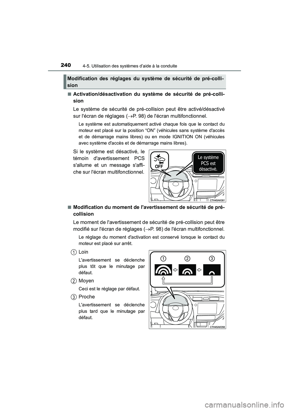 TOYOTA COROLLA 2018  Manuel du propriétaire (in French) 2404-5. Utilisation des systèmes d’aide à la conduite
COROLLA_TMMMS_TMMC_D (OM02509D)■
Activation/désactivation du système de sécurité de pré-colli-
sion
Le système de sécurité de pré-c