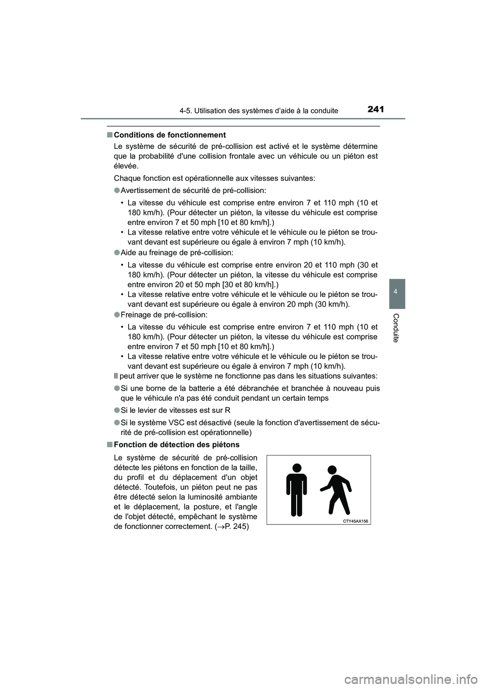 TOYOTA COROLLA 2018  Manuel du propriétaire (in French) 2414-5. Utilisation des systèmes d’aide à la conduite
4
Conduite
COROLLA_TMMMS_TMMC_D (OM02509D)
■Conditions de fonctionnement
Le système de sécurité de pré-collision est activé et le syst