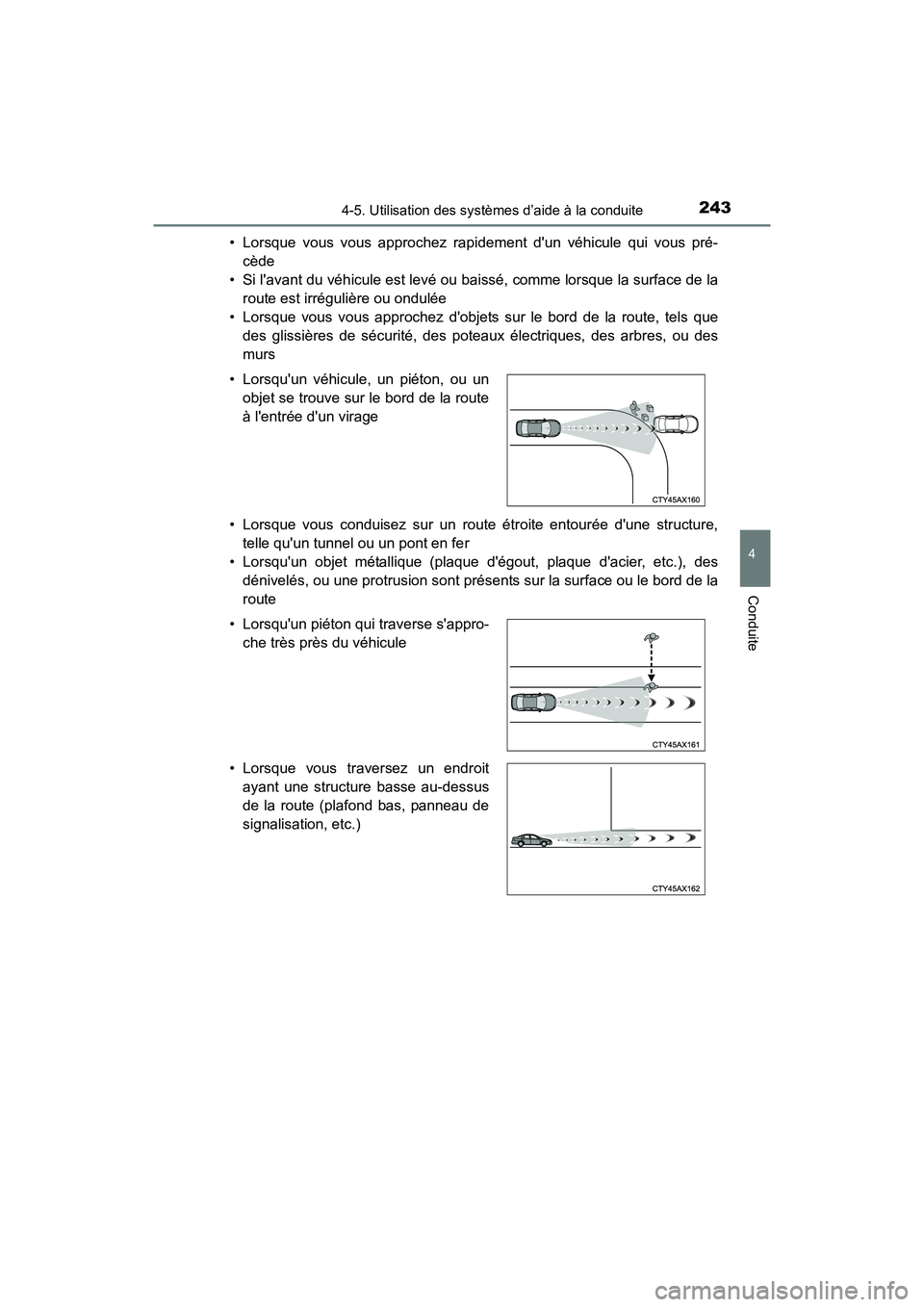 TOYOTA COROLLA 2018  Manuel du propriétaire (in French) 2434-5. Utilisation des systèmes d’aide à la conduite
4
Conduite
COROLLA_TMMMS_TMMC_D (OM02509D)• Lorsque vous vous approchez rapidement dun véhicule qui vous pré-
cède
• Si lavant du vé