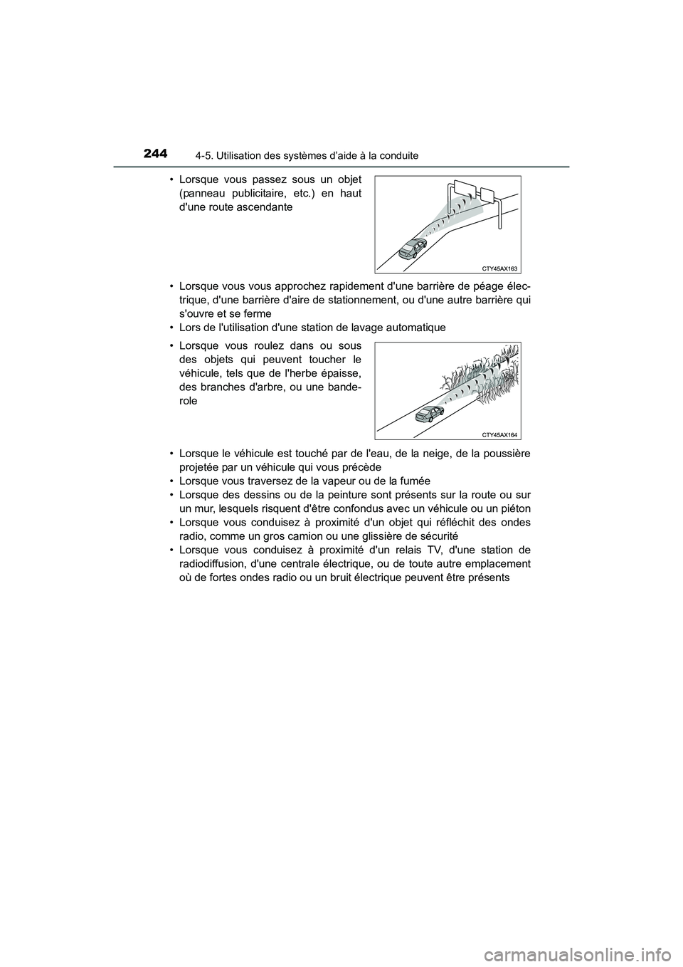 TOYOTA COROLLA 2018  Manuel du propriétaire (in French) 2444-5. Utilisation des systèmes d’aide à la conduite
COROLLA_TMMMS_TMMC_D (OM02509D)• Lorsque vous vous approchez rapidement dune barrière de péage élec-
trique, dune barrière daire de s