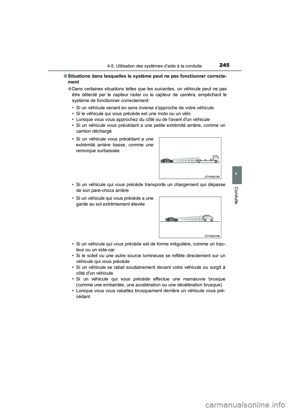 TOYOTA COROLLA 2018  Manuel du propriétaire (in French) 2454-5. Utilisation des systèmes d’aide à la conduite
4
Conduite
COROLLA_TMMMS_TMMC_D (OM02509D)■
Situations dans lesquelles le système peut ne pas fonctionner correcte-
ment
●Dans certaines 
