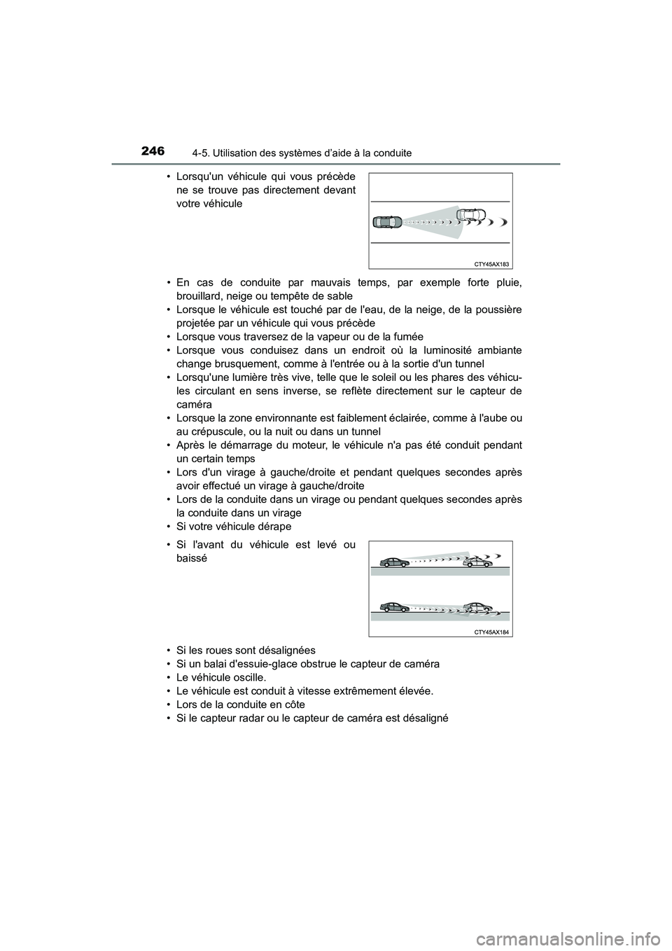 TOYOTA COROLLA 2018  Manuel du propriétaire (in French) 2464-5. Utilisation des systèmes d’aide à la conduite
COROLLA_TMMMS_TMMC_D (OM02509D)• En cas de conduite par mauvais te
mps, par exemple forte pluie,
brouillard, neige ou tempête de sable
• 
