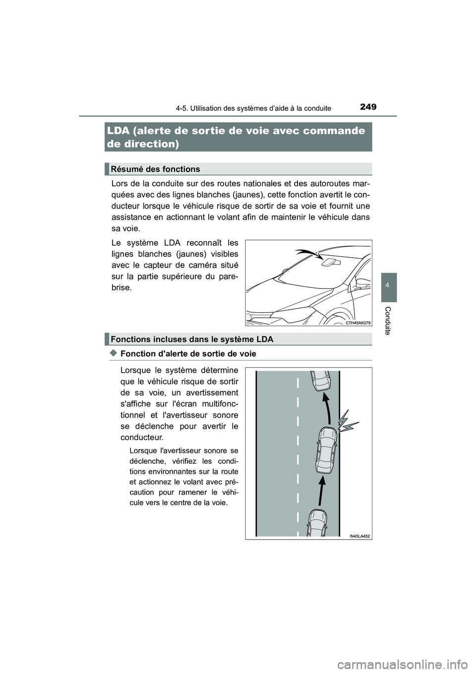TOYOTA COROLLA 2018  Manuel du propriétaire (in French) 2494-5. Utilisation des systèmes d’aide à la conduite
4
Conduite
COROLLA_TMMMS_TMMC_D (OM02509D)
Lors de la conduite sur des routes nationales et des autoroutes mar-
quées avec des lignes blanche