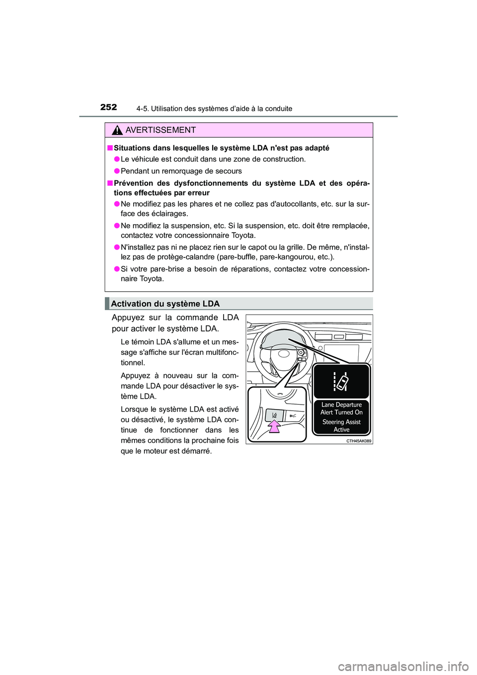 TOYOTA COROLLA 2018  Manuel du propriétaire (in French) 2524-5. Utilisation des systèmes d’aide à la conduite
COROLLA_TMMMS_TMMC_D (OM02509D)
Appuyez sur la commande LDA
pour activer le système LDA.
Le témoin LDA sallume et un mes-
sage saffiche su
