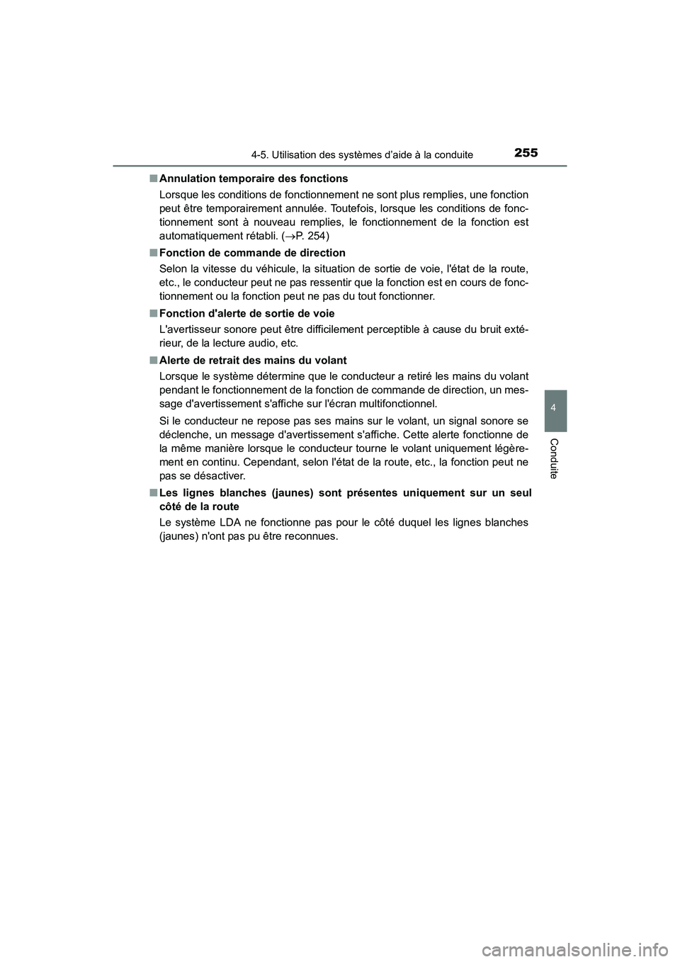 TOYOTA COROLLA 2018  Manuel du propriétaire (in French) 2554-5. Utilisation des systèmes d’aide à la conduite
4
Conduite
COROLLA_TMMMS_TMMC_D (OM02509D)■
Annulation temporaire des fonctions
Lorsque les conditions de fonctionnement ne sont plus rempli