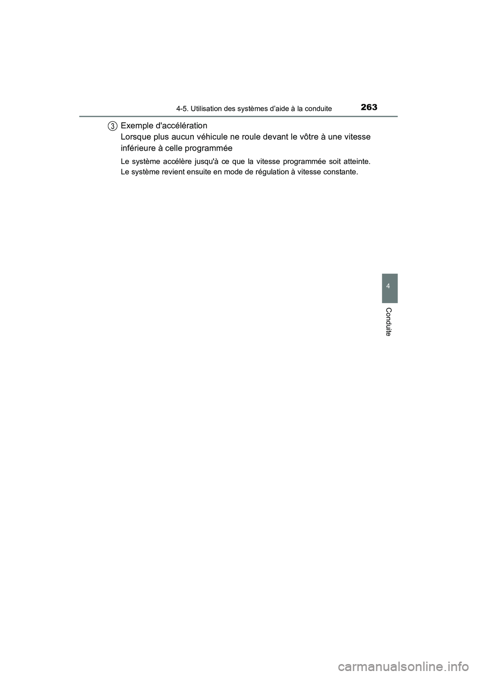 TOYOTA COROLLA 2018  Manuel du propriétaire (in French) 2634-5. Utilisation des systèmes d’aide à la conduite
4
Conduite
COROLLA_TMMMS_TMMC_D (OM02509D)
Exemple daccélération 
Lorsque plus aucun véhicule ne roule devant le vôtre à une vitesse
inf