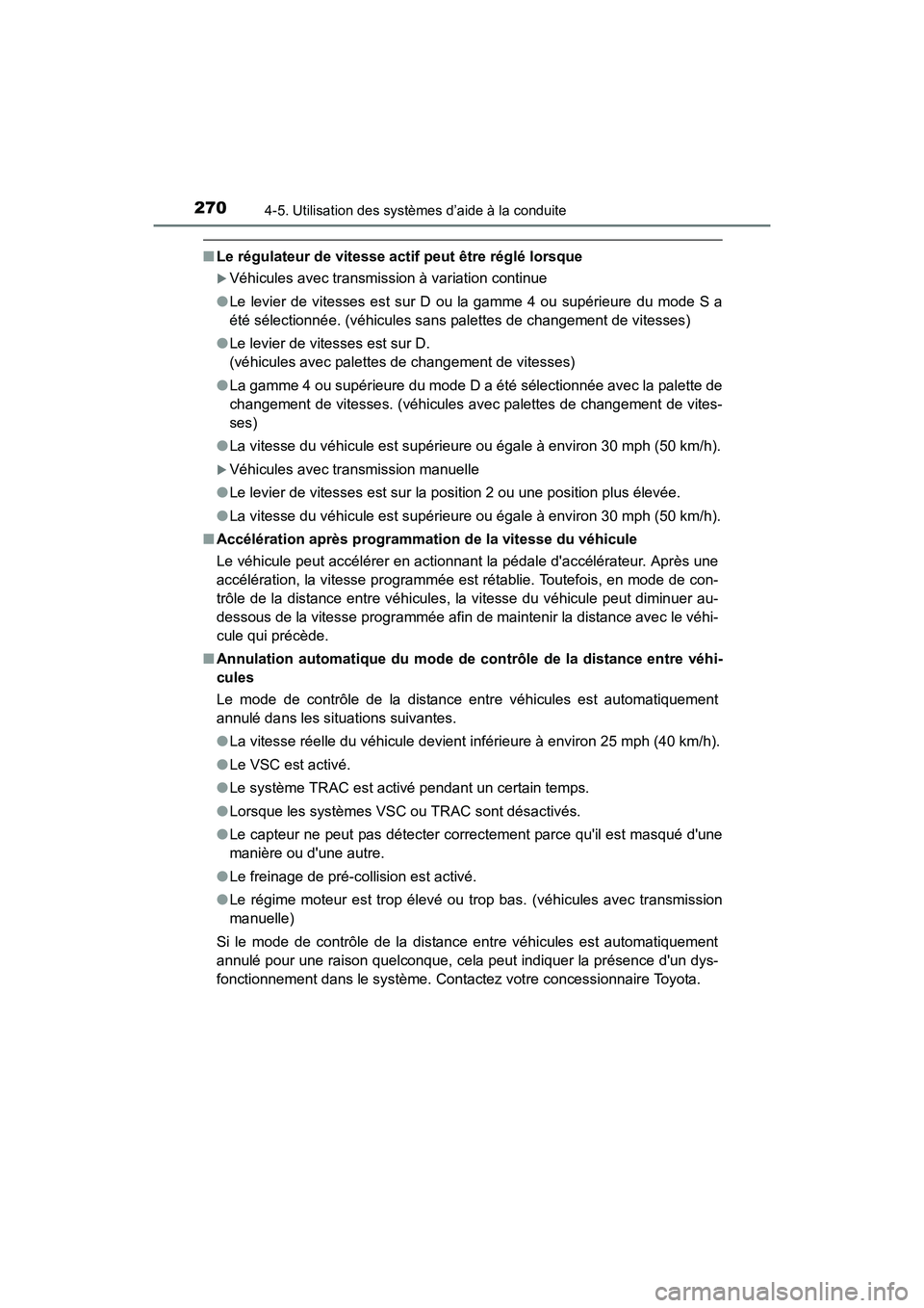 TOYOTA COROLLA 2018  Manuel du propriétaire (in French) 2704-5. Utilisation des systèmes d’aide à la conduite
COROLLA_TMMMS_TMMC_D (OM02509D)
■Le régulateur de vitesse actif peut être réglé lorsque
�XVéhicules avec transmiss ion à variation con