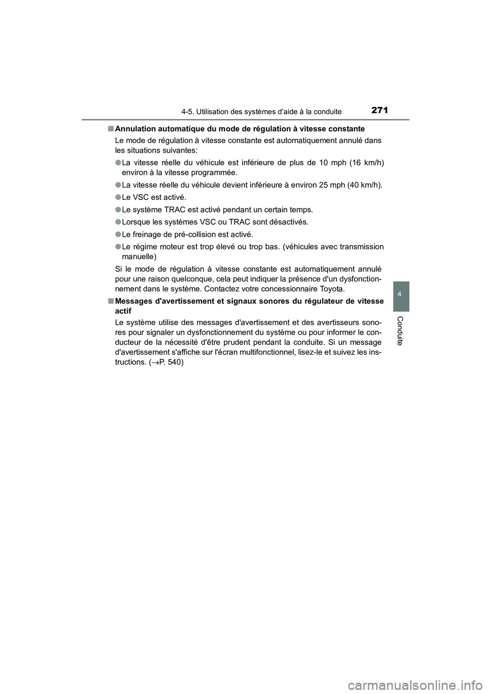 TOYOTA COROLLA 2018  Manuel du propriétaire (in French) 2714-5. Utilisation des systèmes d’aide à la conduite
4
Conduite
COROLLA_TMMMS_TMMC_D (OM02509D)■
Annulation automatique du mode de régulation à vitesse constante
Le mode de régulation à vit