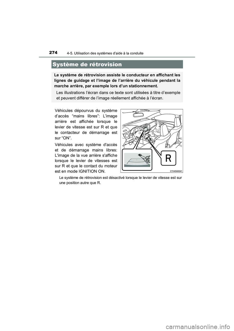 TOYOTA COROLLA 2018  Manuel du propriétaire (in French) 2744-5. Utilisation des systèmes d’aide à la conduite
COROLLA_TMMMS_TMMC_D (OM02509D)
Véhicules dépourvus du système
d’accès “mains libres”: L’image
arrière est affichée lorsque le
l