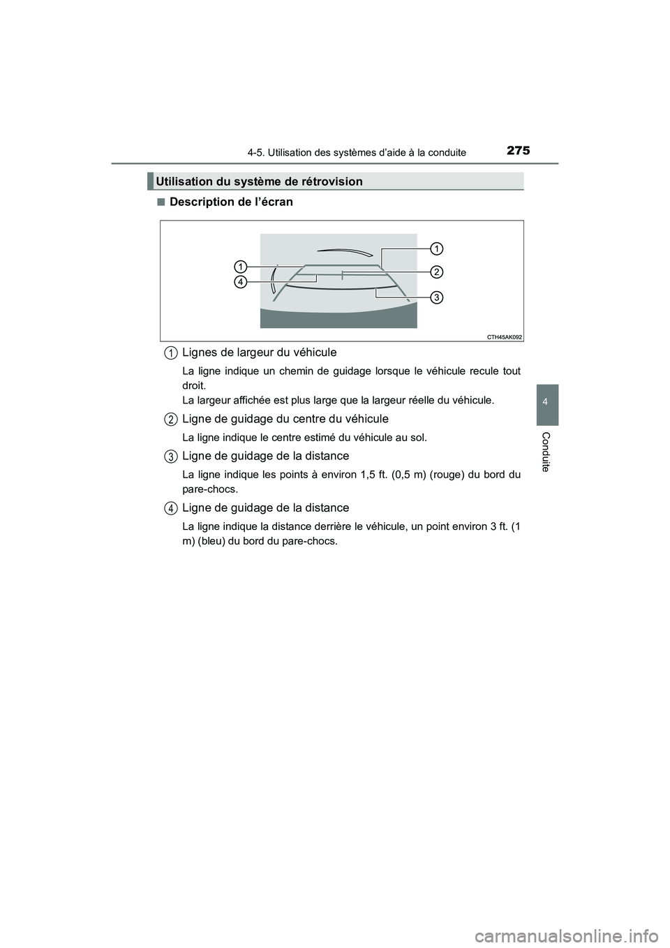 TOYOTA COROLLA 2018  Manuel du propriétaire (in French) 2754-5. Utilisation des systèmes d’aide à la conduite
4
Conduite
COROLLA_TMMMS_TMMC_D (OM02509D)■
Description de l’écran
Lignes de largeur du véhicule
La ligne indique un chemin de guidage l