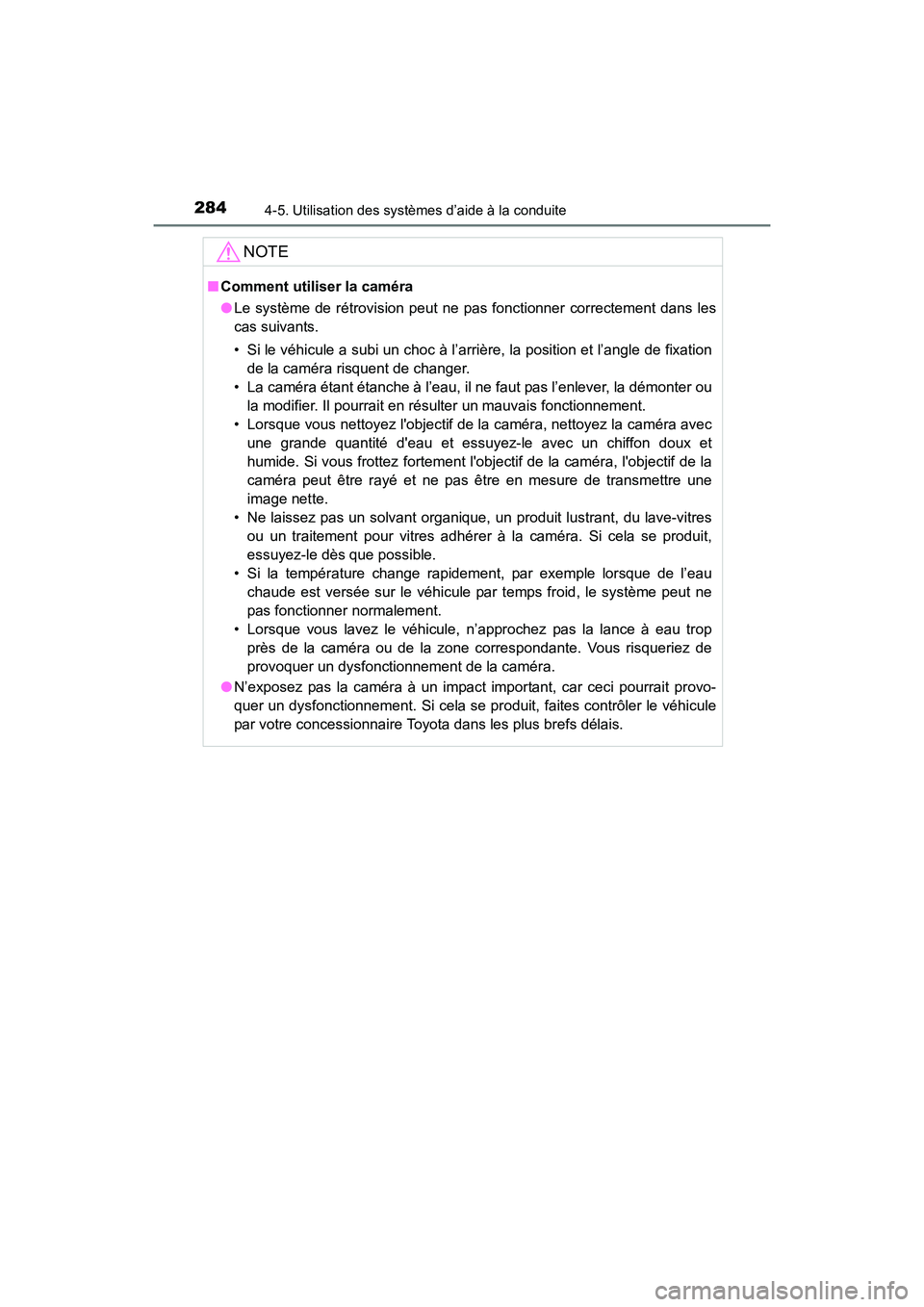 TOYOTA COROLLA 2018  Manuel du propriétaire (in French) 2844-5. Utilisation des systèmes d’aide à la conduite
COROLLA_TMMMS_TMMC_D (OM02509D)
NOTE
■Comment utiliser la caméra
●Le système de rétrovision peut ne pas fonctionner correctement dans l