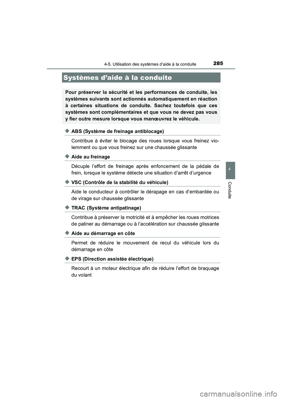 TOYOTA COROLLA 2018  Manuel du propriétaire (in French) 2854-5. Utilisation des systèmes d’aide à la conduite
4
Conduite
COROLLA_TMMMS_TMMC_D (OM02509D)
◆ABS (Système de freinage antiblocage)
Contribue à éviter le blocage des roues lorsque vous fr