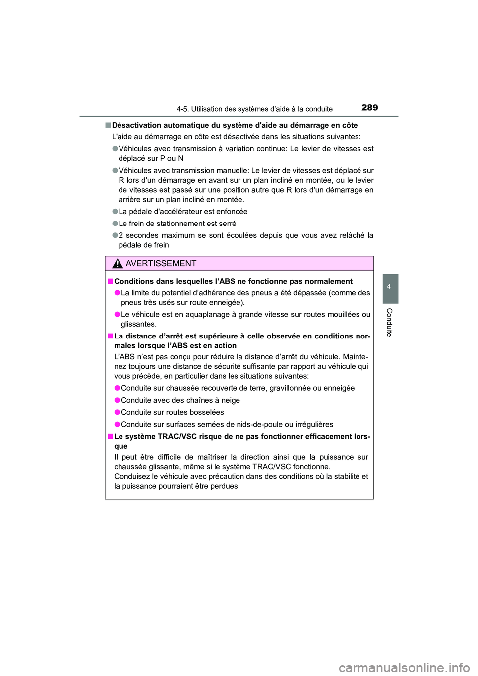 TOYOTA COROLLA 2018  Manuel du propriétaire (in French) 2894-5. Utilisation des systèmes d’aide à la conduite
4
Conduite
COROLLA_TMMMS_TMMC_D (OM02509D)■
Désactivation automatique du système daide au démarrage en côte
Laide au démarrage en cô