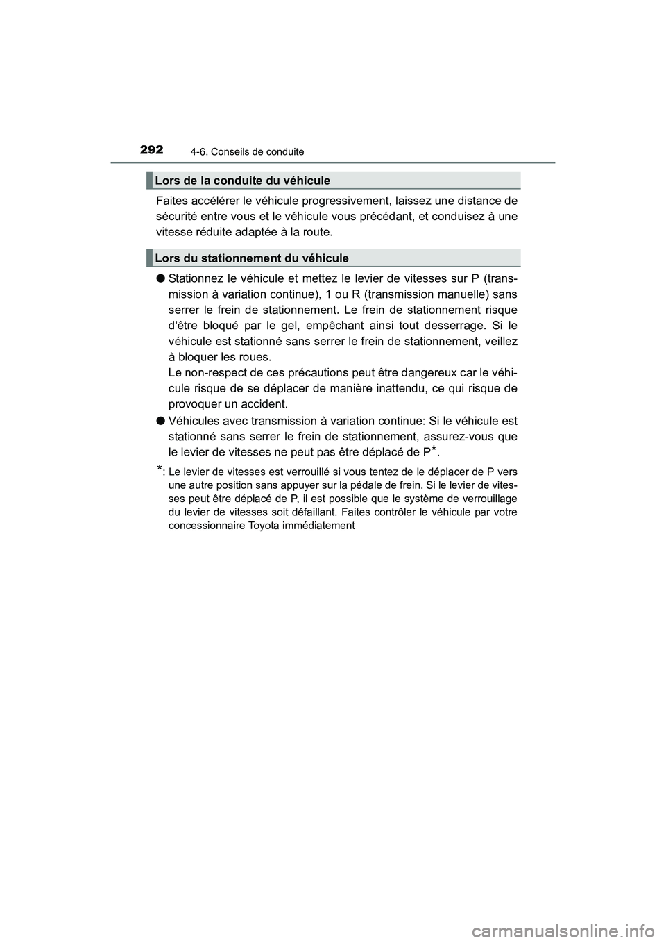 TOYOTA COROLLA 2018  Manuel du propriétaire (in French) 2924-6. Conseils de conduite
COROLLA_TMMMS_TMMC_D (OM02509D)
Faites accélérer le véhicule progressivement, laissez une distance de
sécurité entre vous et le véhicule vous précédant, et conduis