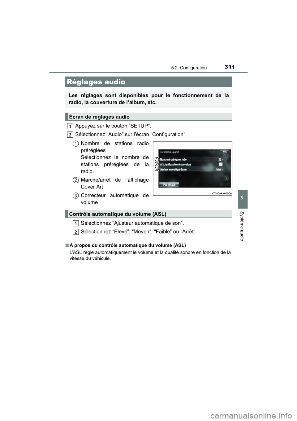 TOYOTA COROLLA 2018 Manuel du propriétaire (in French) 3115-2. Configuration
5
Système audio
COROLLA_TMMMS_TMMC_D (OM02509D)
Appuyez sur le bouton “SETUP”.
Sélectionnez “Audio” sur l’écran “Configuration”.Nombre de stations radio
prérég TOYOTA COROLLA 2018 Manuel du propriétaire (in French) 3115-2. Configuration
5
Système audio
COROLLA_TMMMS_TMMC_D (OM02509D)
Appuyez sur le bouton “SETUP”.
Sélectionnez “Audio” sur l’écran “Configuration”.Nombre de stations radio
prérég