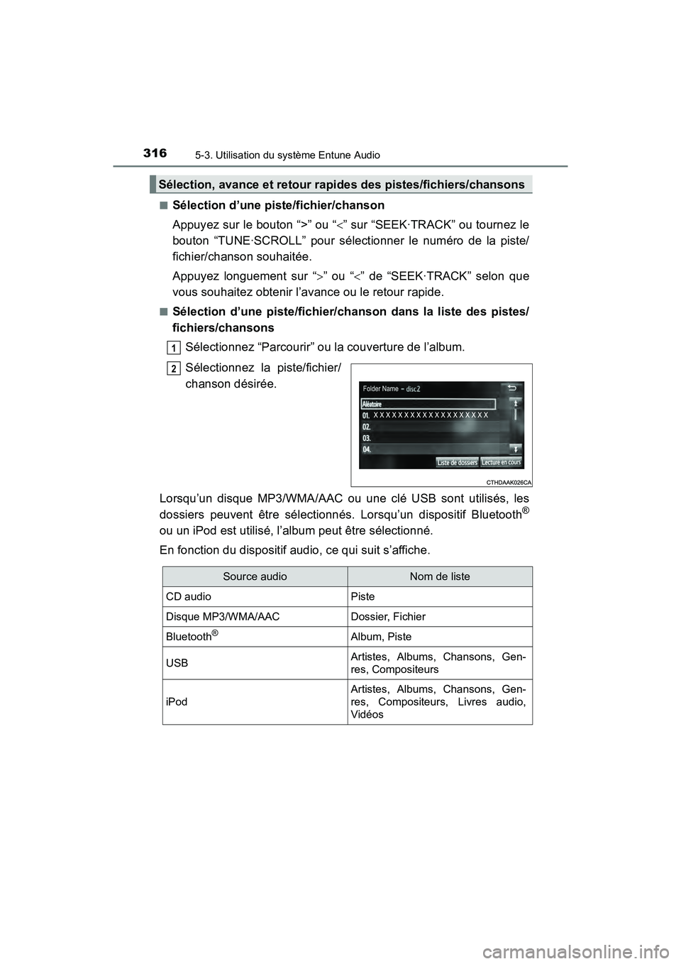 TOYOTA COROLLA 2018 Manuel du propriétaire (in French) 3165-3. Utilisation du système Entune Audio
COROLLA_TMMMS_TMMC_D (OM02509D)■
Sélection d’une piste/fichier/chanson
Appuyez sur le bouton “>” ou “
<” sur “SEEK·TRACK” ou tournez le
b TOYOTA COROLLA 2018 Manuel du propriétaire (in French) 3165-3. Utilisation du système Entune Audio
COROLLA_TMMMS_TMMC_D (OM02509D)■
Sélection d’une piste/fichier/chanson
Appuyez sur le bouton “>” ou “
<” sur “SEEK·TRACK” ou tournez le
b