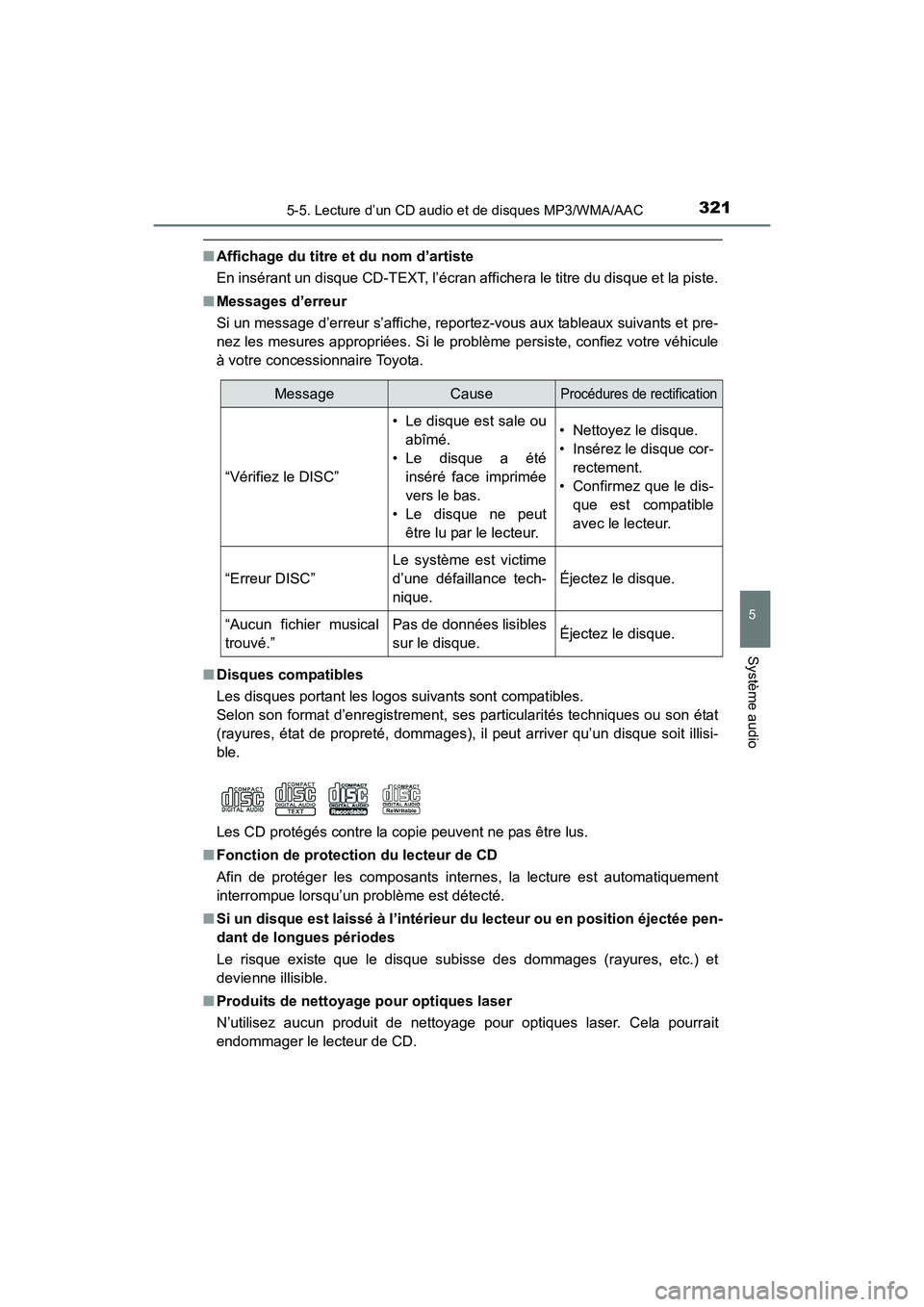 TOYOTA COROLLA 2018  Manuel du propriétaire (in French) 3215-5. Lecture d’un CD audio et de disques MP3/WMA/AAC
5
Système audio
COROLLA_TMMMS_TMMC_D (OM02509D)
■Affichage du titre et du nom d’artiste
En insérant un disque CD-TEXT, l’écran af fic