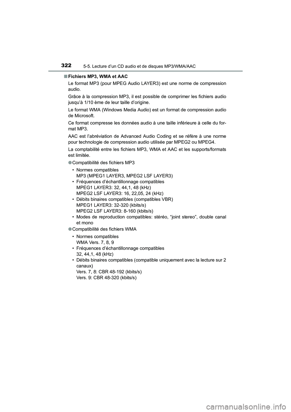 TOYOTA COROLLA 2018  Manuel du propriétaire (in French) 3225-5. Lecture d’un CD audio et de disques MP3/WMA/AAC
COROLLA_TMMMS_TMMC_D (OM02509D)■
Fichiers MP3, WMA et AAC
Le format MP3 (pour MPEG Audio LAYER3) est une norme de compression
audio.
Grâce 