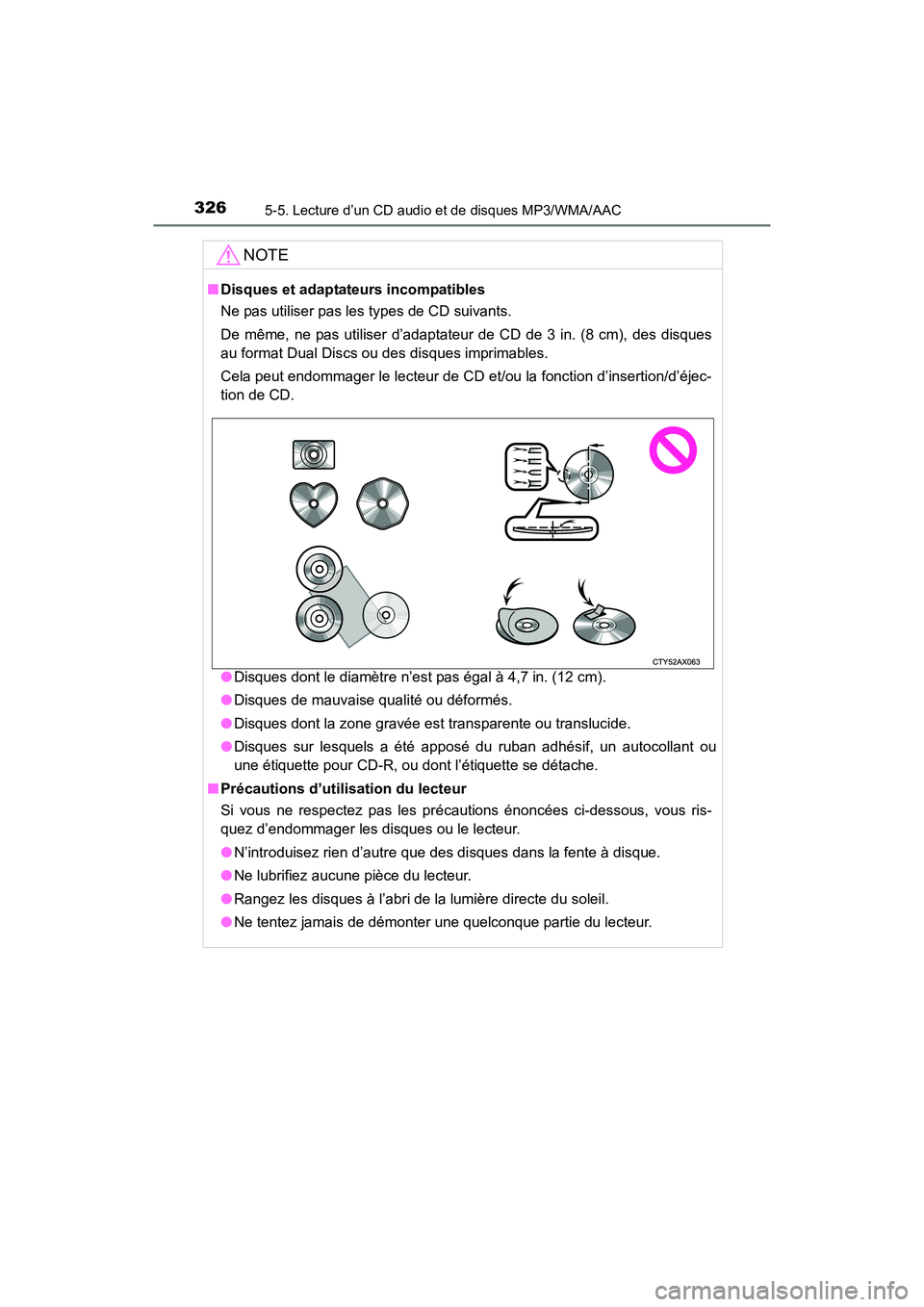 TOYOTA COROLLA 2018  Manuel du propriétaire (in French) 3265-5. Lecture d’un CD audio et de disques MP3/WMA/AAC
COROLLA_TMMMS_TMMC_D (OM02509D)
NOTE
■Disques et adaptateurs incompatibles
Ne pas utiliser pas les types de CD suivants. 
De même, ne pas u
