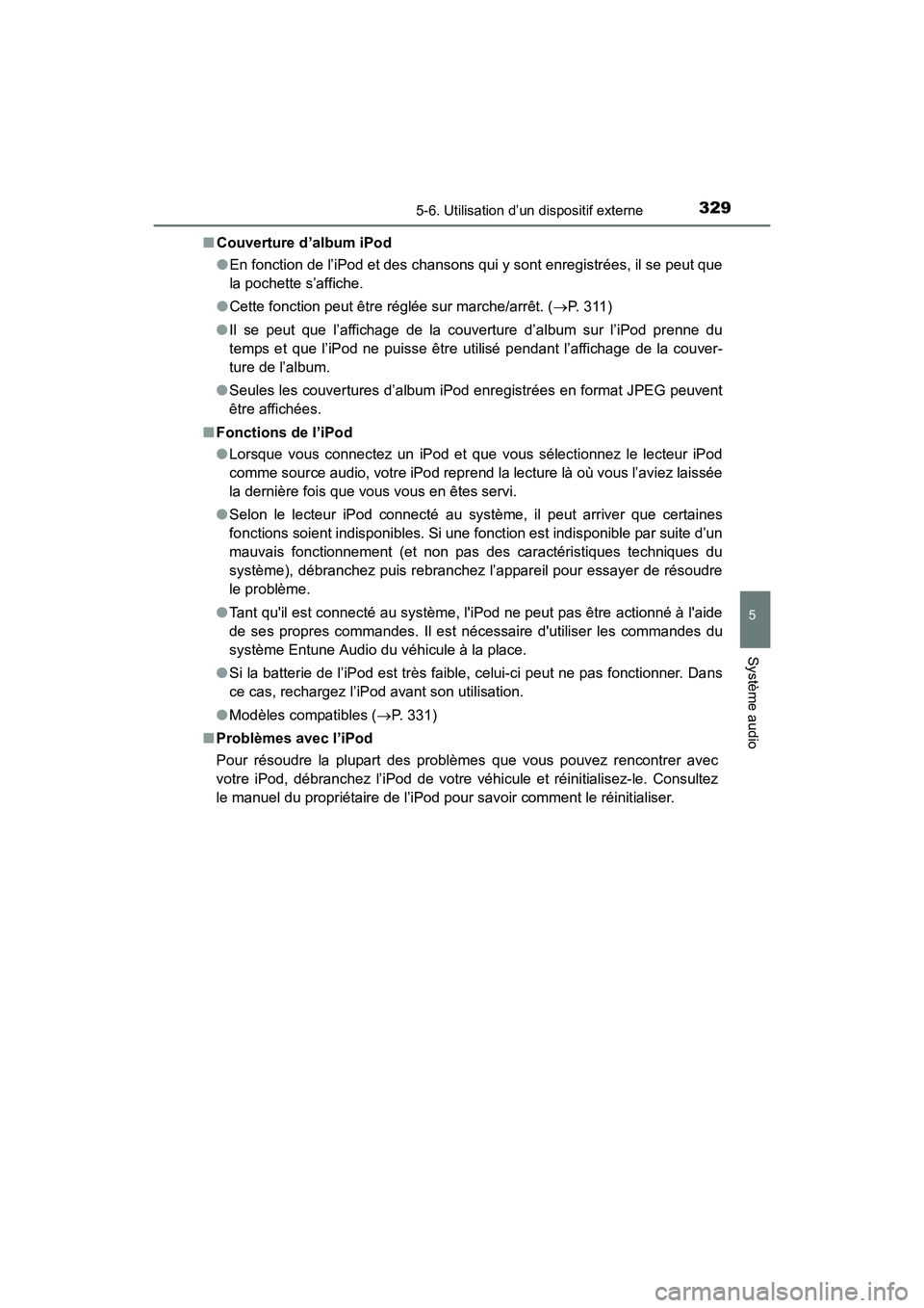TOYOTA COROLLA 2018  Manuel du propriétaire (in French) 3295-6. Utilisation d’un dispositif externe
5
Système audio
COROLLA_TMMMS_TMMC_D (OM02509D)■
Couverture d’album iPod
●En fonction de l’iPod et des chansons qui y sont enregistrées, il se p