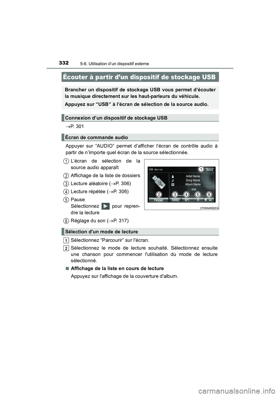 TOYOTA COROLLA 2018  Manuel du propriétaire (in French) 3325-6. Utilisation d’un dispositif externe
COROLLA_TMMMS_TMMC_D (OM02509D)
→P.  3 0 1
Appuyer sur “AUDIO” permet d’afficher l’écran de contrôle audio à
partir de n’importe quel écra