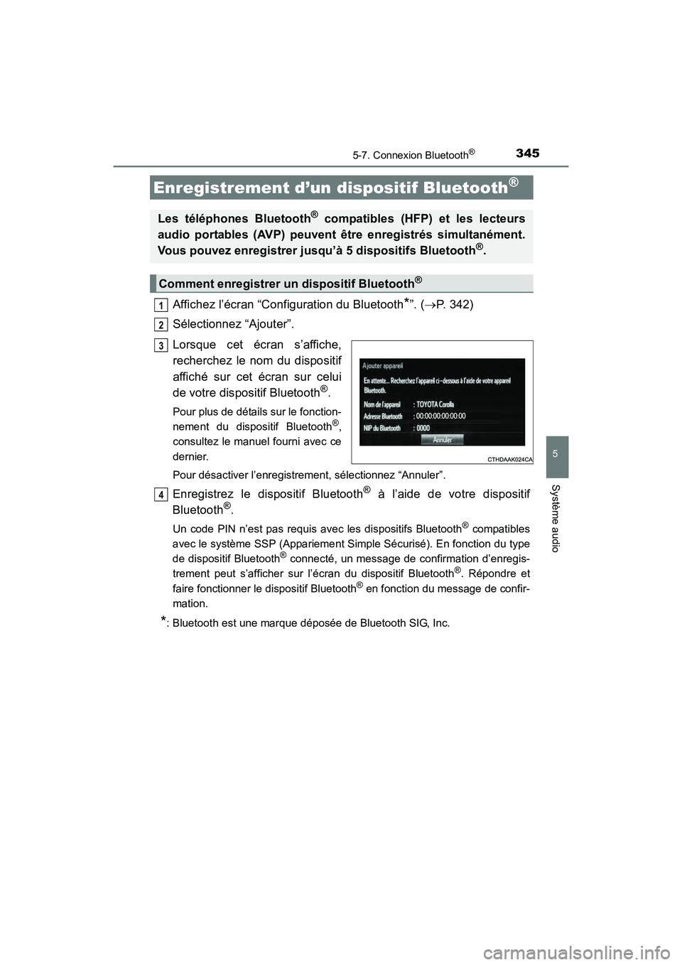 TOYOTA COROLLA 2018 Manuel du propriétaire (in French) 3455-7. Connexion Bluetooth®
5
Système audio
COROLLA_TMMMS_TMMC_D (OM02509D)
Affichez l’écran “Configuration du Bluetooth*”. (→P. 342)
Sélectionnez “Ajouter”.
Lorsque cet écran s’af TOYOTA COROLLA 2018 Manuel du propriétaire (in French) 3455-7. Connexion Bluetooth®
5
Système audio
COROLLA_TMMMS_TMMC_D (OM02509D)
Affichez l’écran “Configuration du Bluetooth*”. (→P. 342)
Sélectionnez “Ajouter”.
Lorsque cet écran s’af