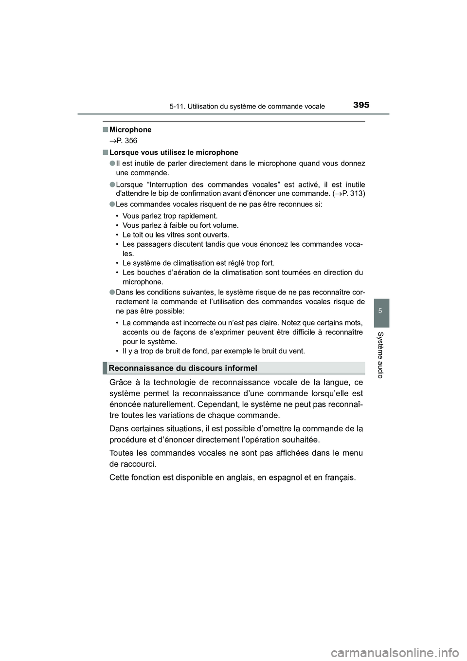 TOYOTA COROLLA 2018  Manuel du propriétaire (in French) 3955-11. Utilisation du système de commande vocale
5
Système audio
COROLLA_TMMMS_TMMC_D (OM02509D)
■Microphone
→ P. 356
■ Lorsque vous utilisez le microphone
●Il est inutile de parler direct