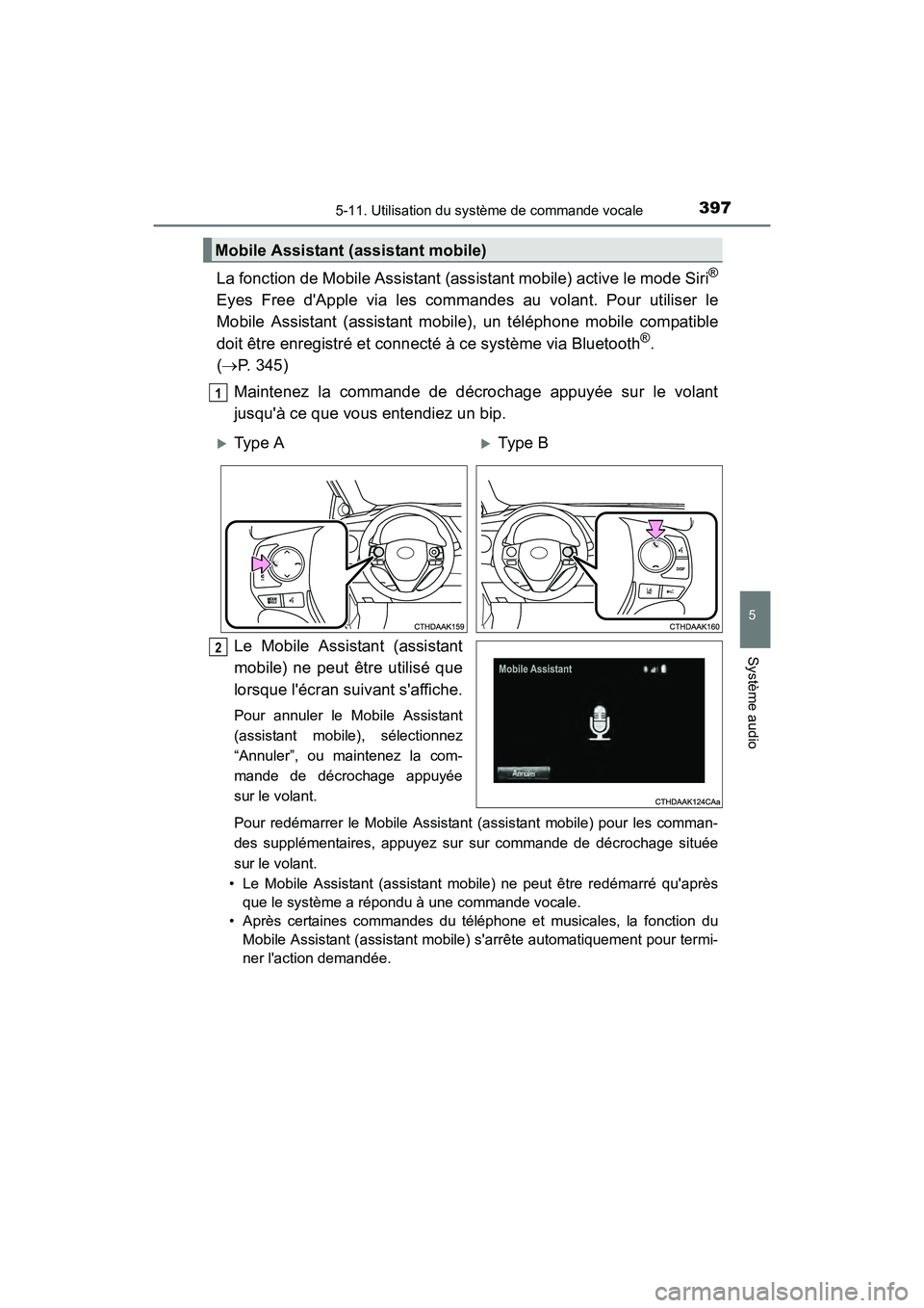 TOYOTA COROLLA 2018  Manuel du propriétaire (in French) 3975-11. Utilisation du système de commande vocale
5
Système audio
COROLLA_TMMMS_TMMC_D (OM02509D)
La fonction de Mobile Assistant (assistant mobile) active le mode Siri®
Eyes Free dApple via les 